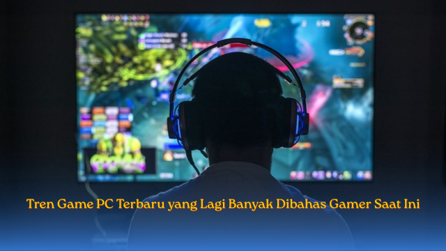 Tren Game PC Terbaru